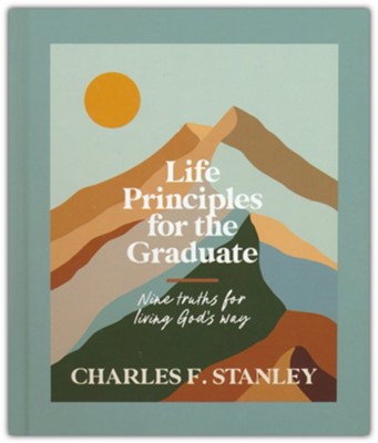 Life Principles for the Graduate by Charles F. Stanley