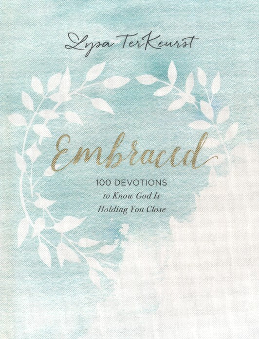 Embraced: 100 Devotions to Know God Is Holding You Close by Lysa TerKeurst