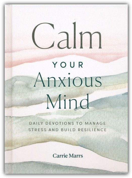 Calm Your Anxious Mind by Carrie Marrs