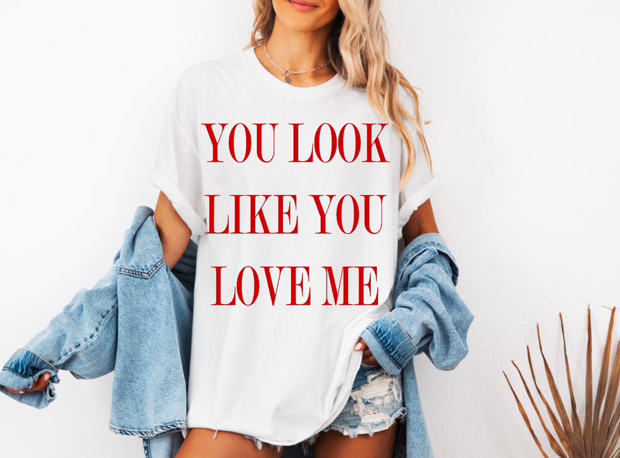 "YOU LOOK LIKE YOU LOVE ME" Comfort Colors T-Shirt