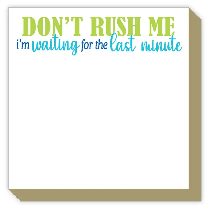 Rosanne Beck Collections | Luxe Notepad - Don't Rush Me I'm Waiting for the Last Minute