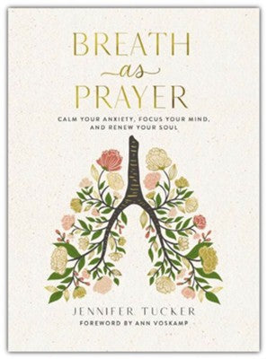 Breath As Prayer: Calm Your Anxiety, Focus Your Mind, and Renew Your Soul by Jennifer Tucker