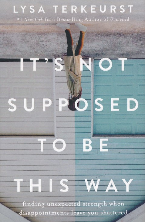 It's Not Supposed to Be This Way By: Lysa TerKeurst