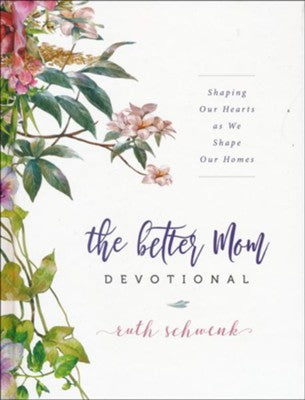 The Better Mom Devotional by Ruth Schwenk