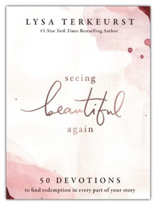 Seeing Beautiful Again: 50 Devotions to Find Redemption in Every Part of Your Story by Lysa TerKeurst
