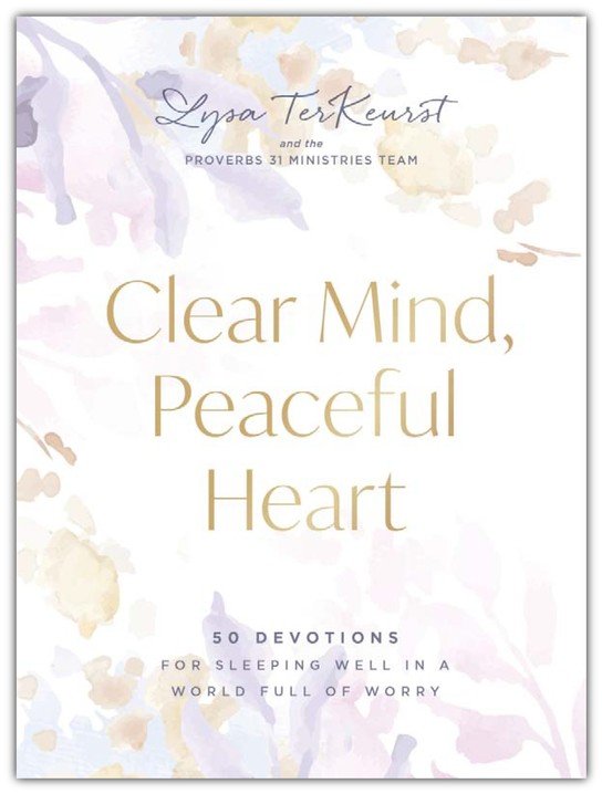 Clear Mind, Peaceful Heart: 50 Devotions for Sleeping Well in a World Full of Worry by Lysa TerKeurst