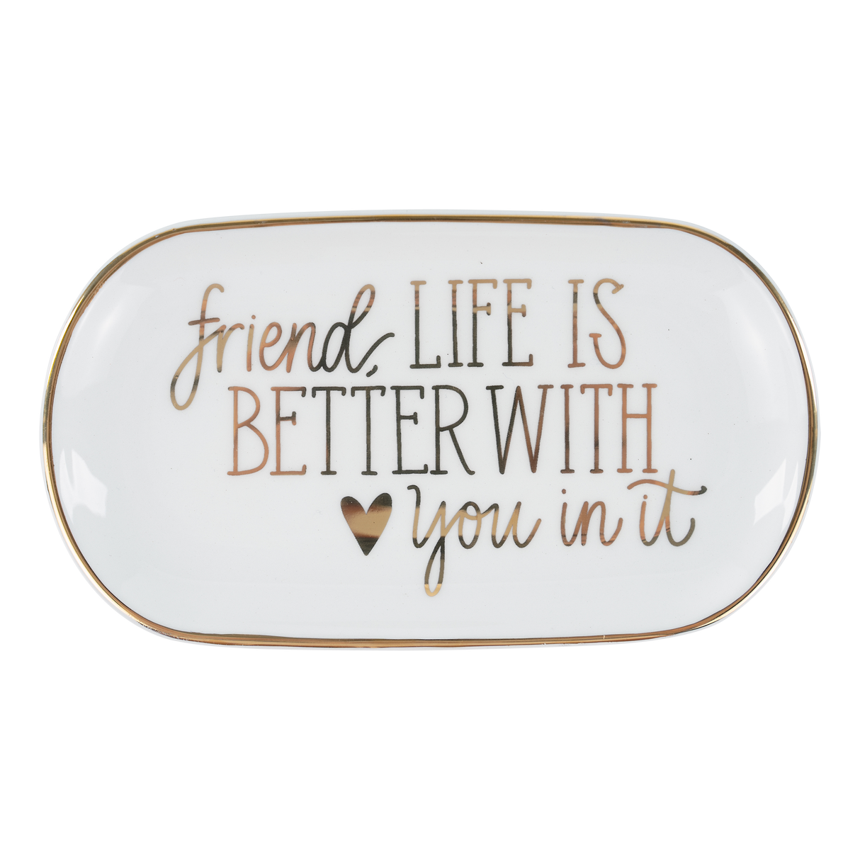 Glory Haus |  Friend, Life Is Better With You Trinket Tray