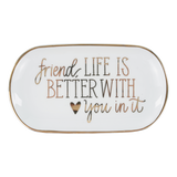 Glory Haus |  Friend, Life Is Better With You Trinket Tray