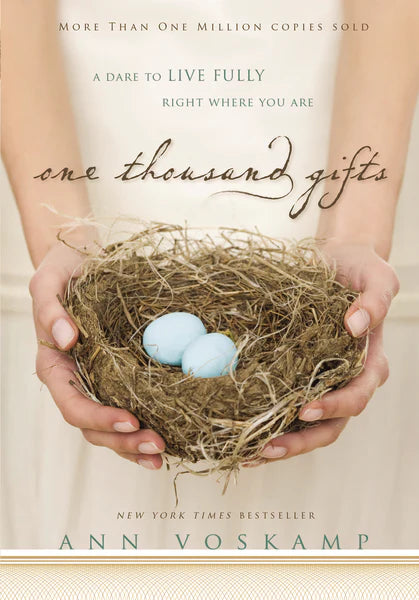 One Thousand Gifts A Dare to Live Fully Right Where You Are